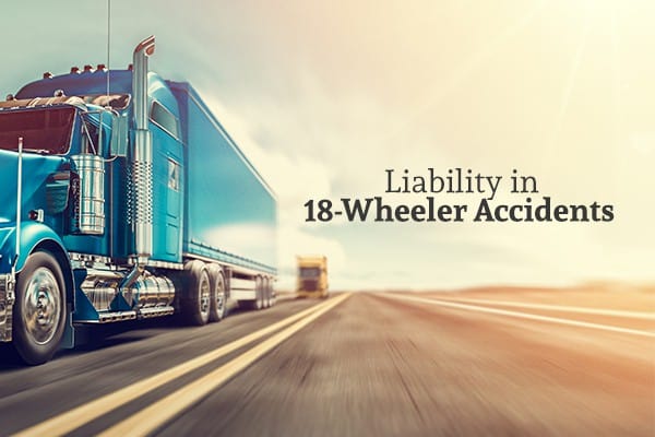 A blue 18-wheeler speeds down the highway beside the words "Liability in 18-Wheeler Accidents"